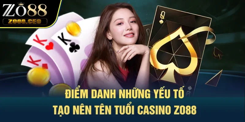 Điểm danh những yếu tố tạo nên tên tuổi casino Zo88